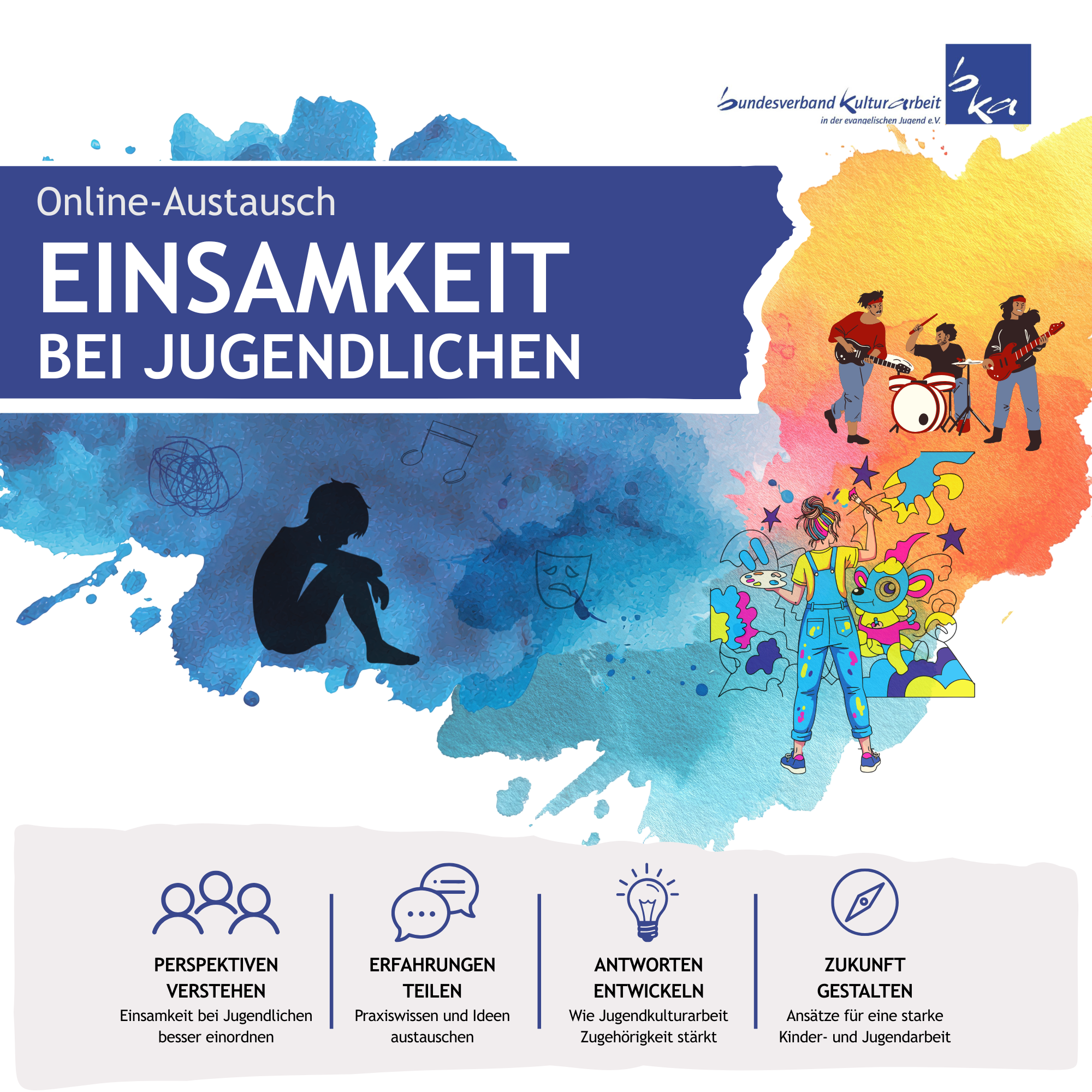auf der linkes seite:vor einem dunkelblauen hintergrund sieht man die Silhouette eines Kindes was auf dem Boden sitzt, mit gesenktem Kopf. Der Hintergrund wird heller und bunter zum rechten Bildrand, man erkennt Jugendliche die musizieren und sich malen. Über dem Bild erscheint der Titel der Veranstaltung